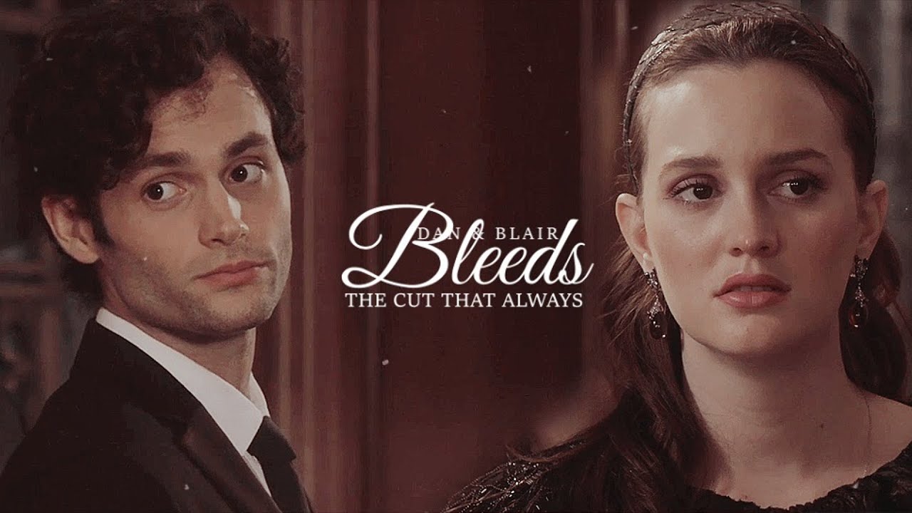Dan & Blair || The Cut That Always Bleeds
