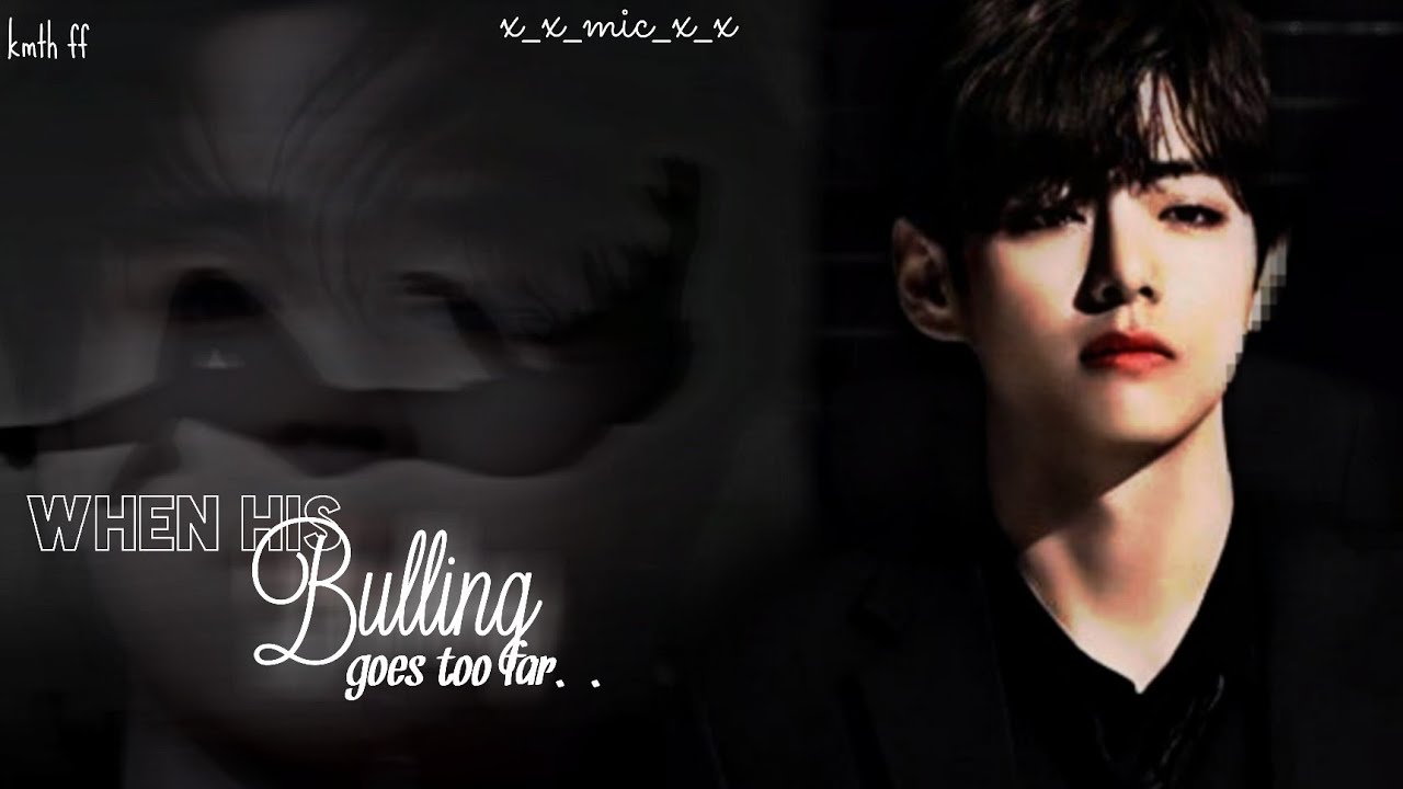When his bullying goes too far~ REQUESTED√|| kmth and pjmff || ( oneshot)