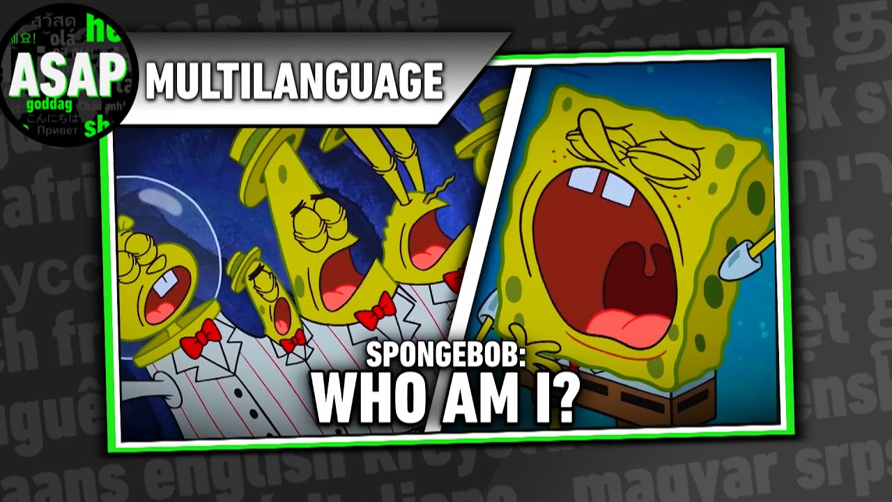 Spongebob “Who Am I?” | Multilanguage (Requested)