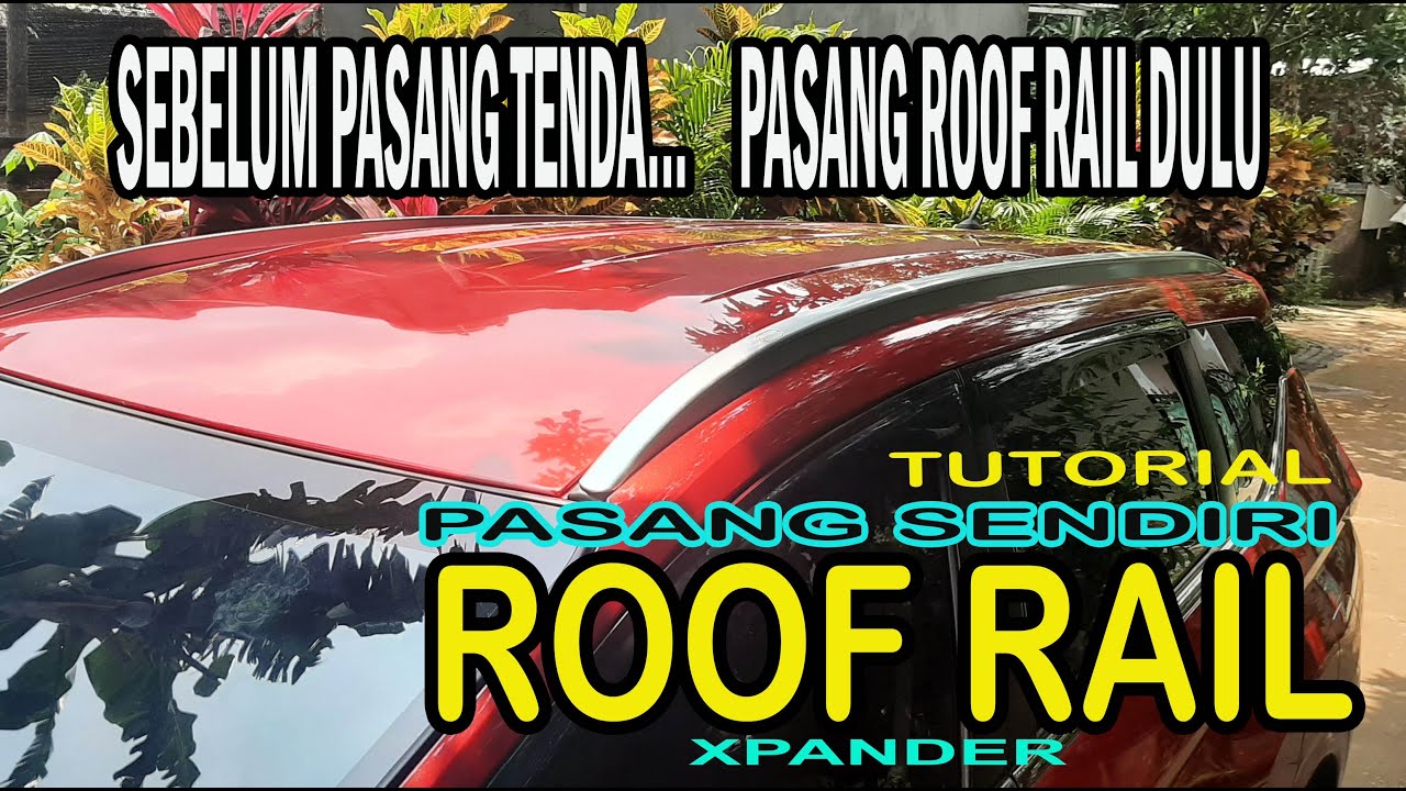 SEBELUM NAIK TENDA, PASANG ROOF RAIL DULU ( tutorial pasang roofrail xpander )