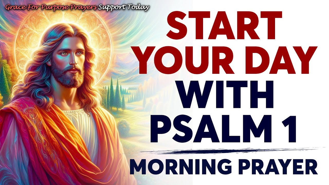 Morning Prayer With Psalm 1 | A Powerful Prayer to Stay Rooted in God’s Blessing