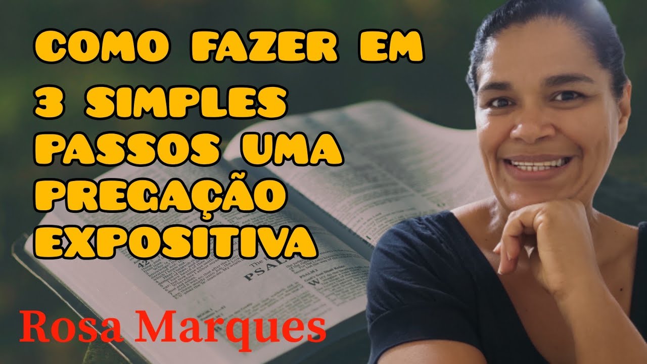 COMO FAZER UMA PREGAÇÃO EXPOSITIVA EM 3 SIMPLES PASSOS OU UM ESBOÇO DE PREGAÇÃO | Por: Rosa Marques