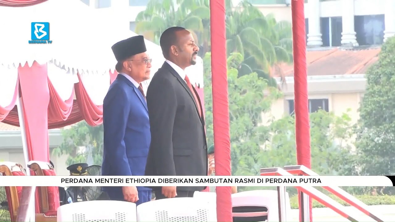 Perdana Menteri Ethiopia diberikan sambutan rasmi di Perdana Putra