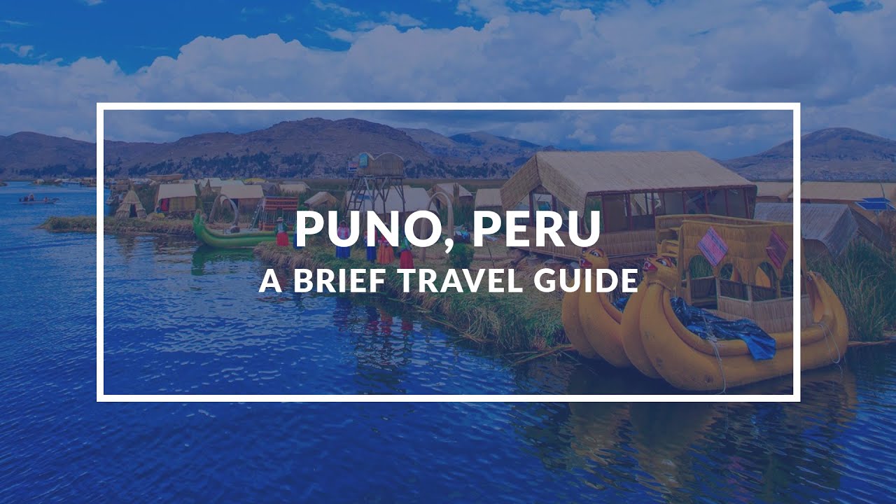 Puno, Peru: Explore the Mystical Beauty | Travel Guide
