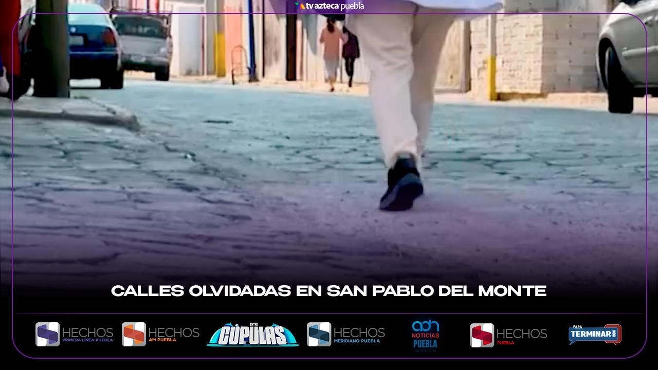 Las calles de San Pablo del Monte han sido olvidadas.