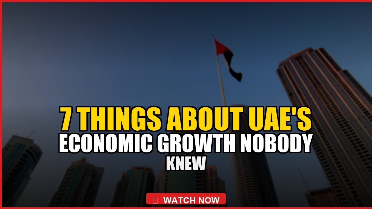 7 Things About UAE's Economic Growth Nobody Knew