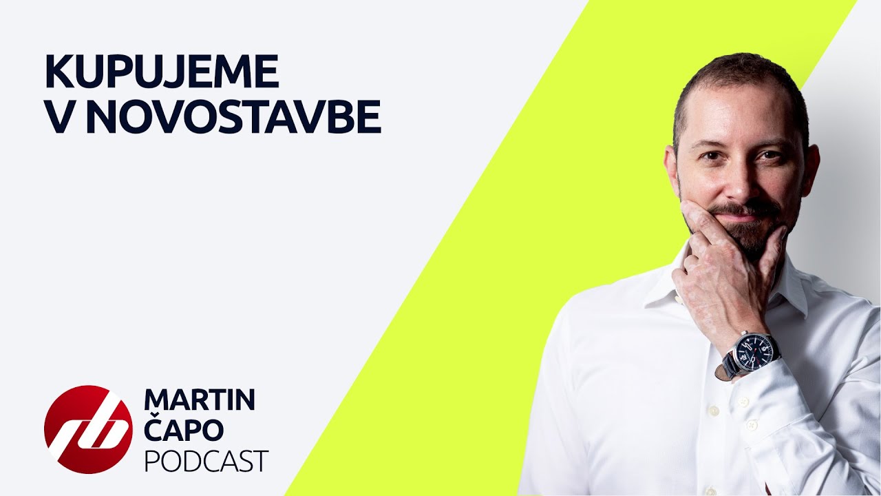 KUPUJEME BYT V NOVOSTAVBE | MARTIN ČAPO PODCAST