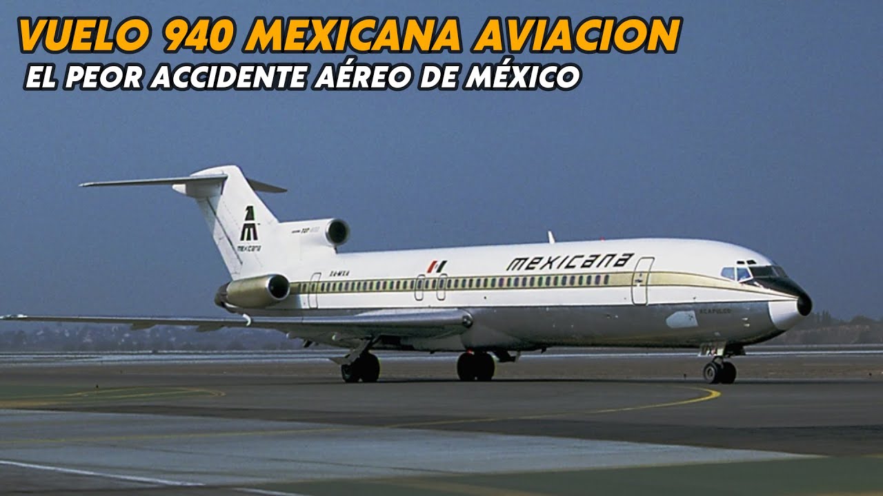 Vuelo 940 de Mexicana de Aviación – El Peor accidente aéreo en la historia de México – Boeing 727