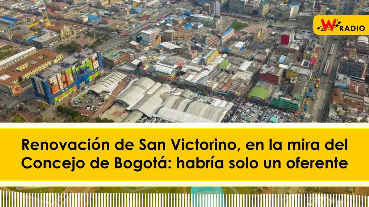 Renovación de San Victorino, en la mira del Concejo de Bogotá: habría solo un oferente