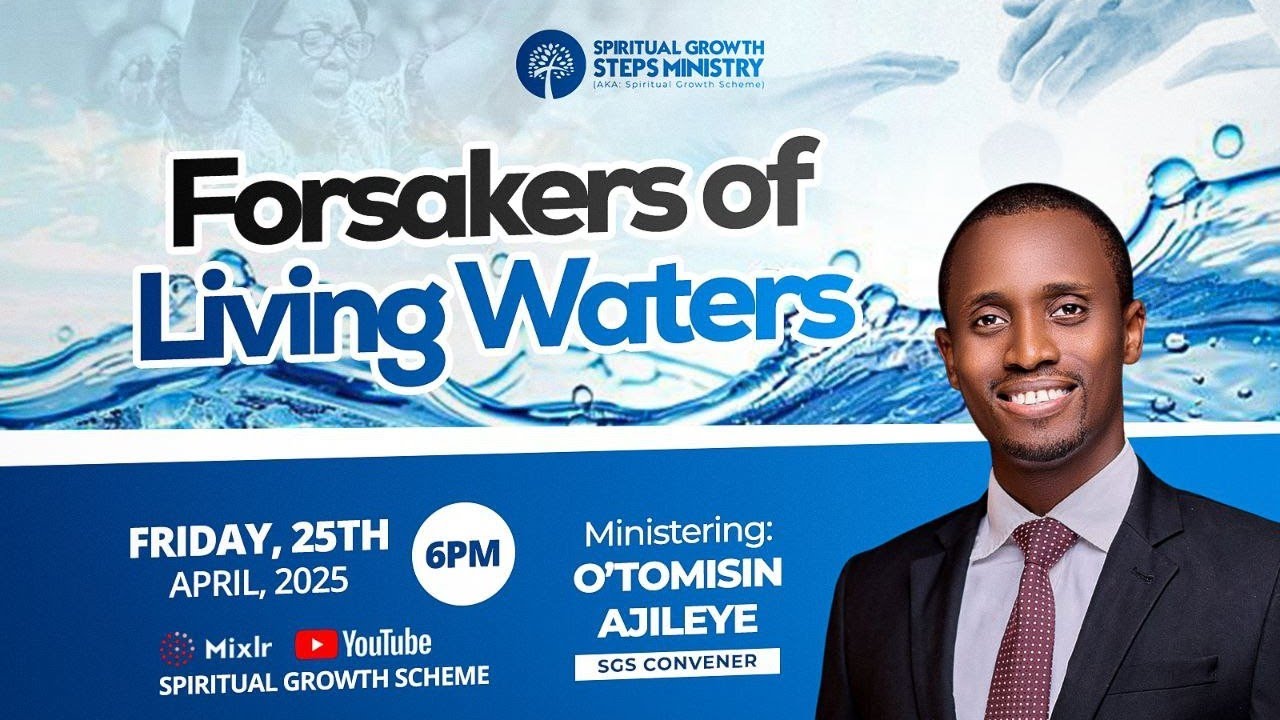 FORSAKERS OF LIVING WATERS - O'TOMISIN AJILEYE || 25-04-2025