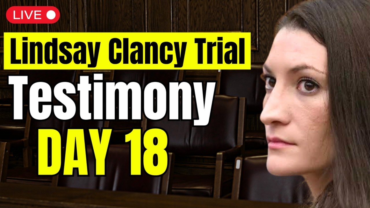 LIVE Lindsay Clancy Murder Trial Day 18