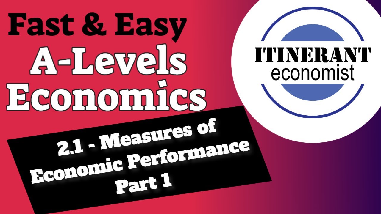 A Level economics - 2.1 - Measures of Economic Performance - Part 1 of 2