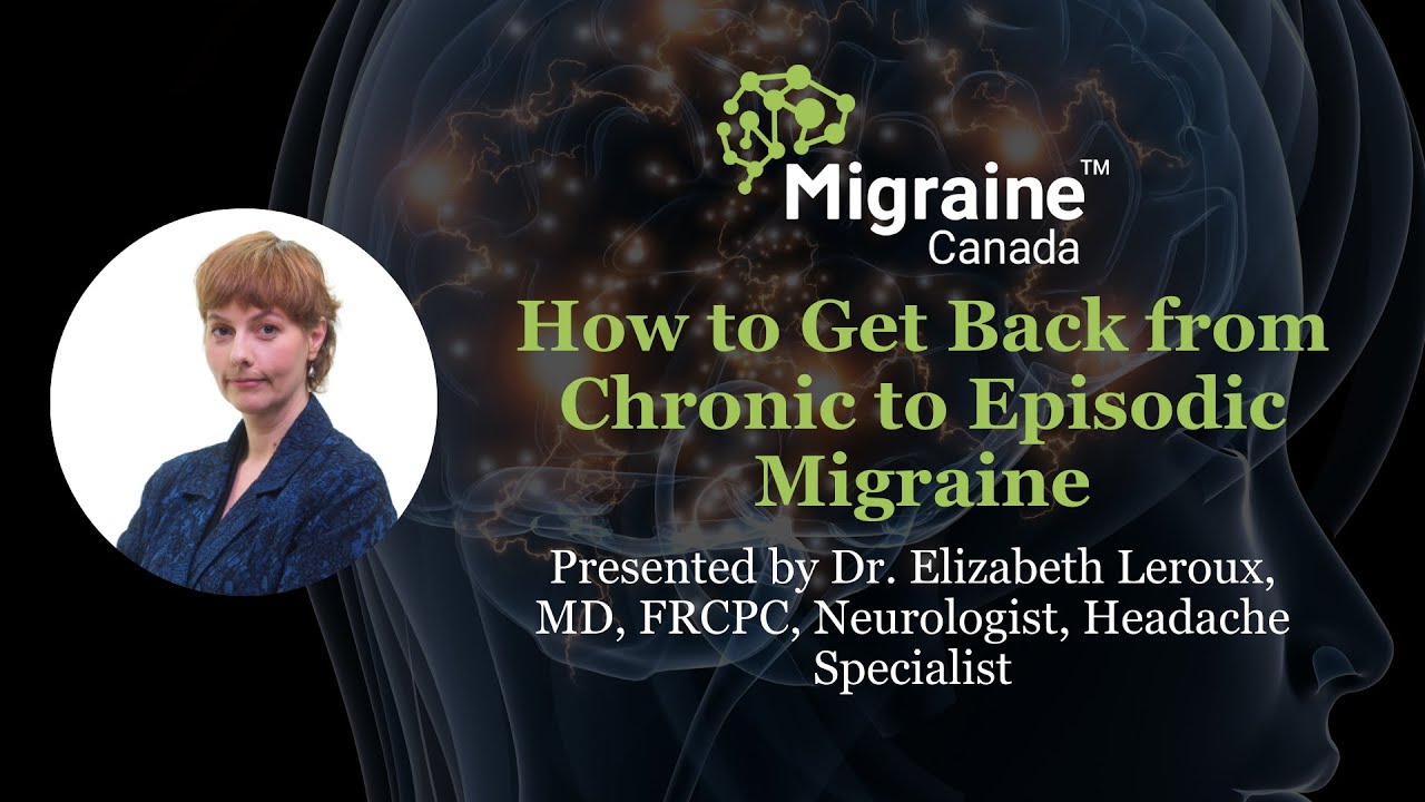 How to Get Back From Chronic to Episodic Migraine - Presented by Dr. Elizabeth Leroux