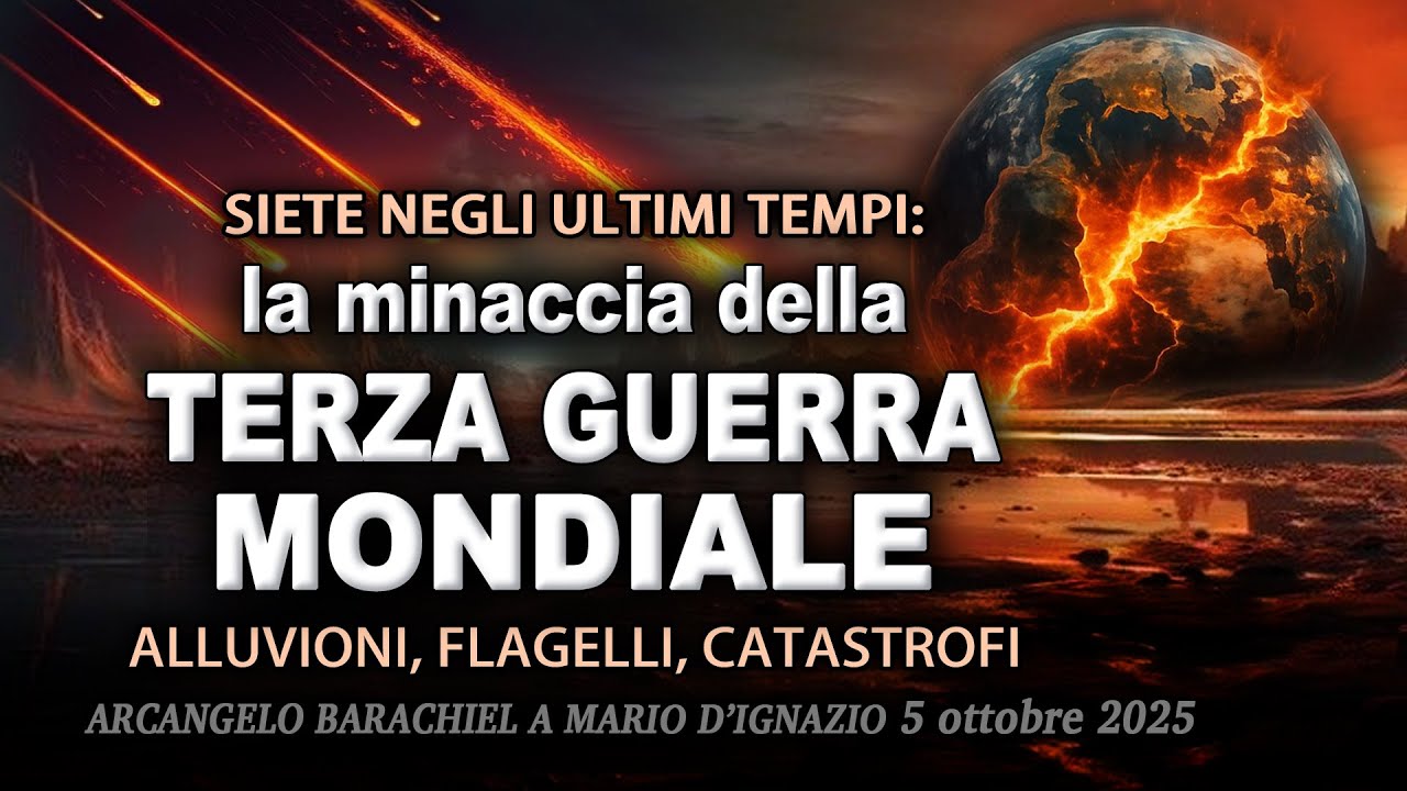 SIETE NEGLI ULTIMI TEMPI: LA MINACCIA DELLA TERZA GUERRA MONDIALE. ALLUVIONI, FLAGELLI, CATASTROFI
