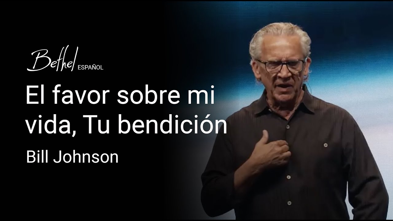 El favor sobre mi vida, Tu bendición | Bill Johnson | 7 JUL 2024