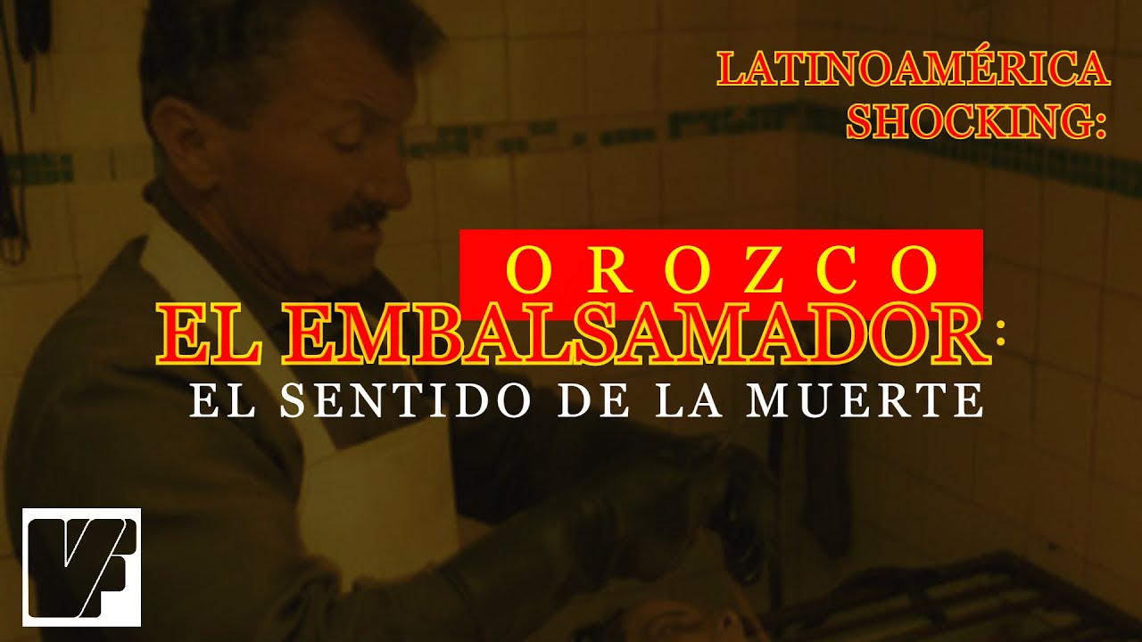 Orozco El Embalsamador: El Sentido de la Muerte | LATINOAM&Eacute;RICA SHOCKING