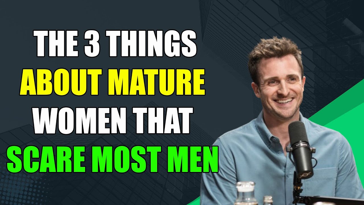 The 3 Things About Mature Women That Scare Most Men  | Matthew Hussey | Dating Advice