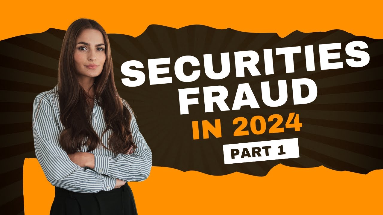 Securities Fraud in 2024: What Investors Must Watch Out For - Part 1