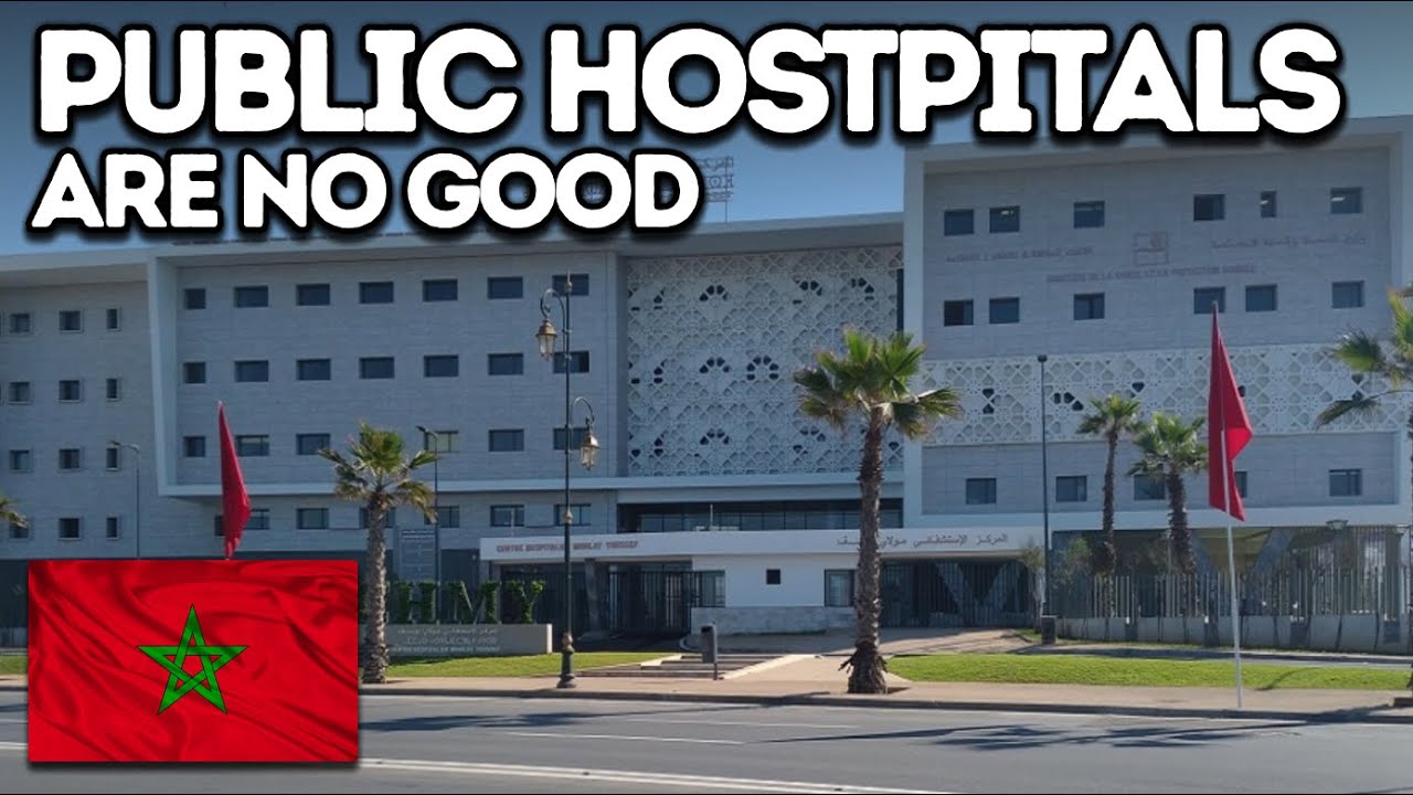 Public hospitals are no good in Morocco...