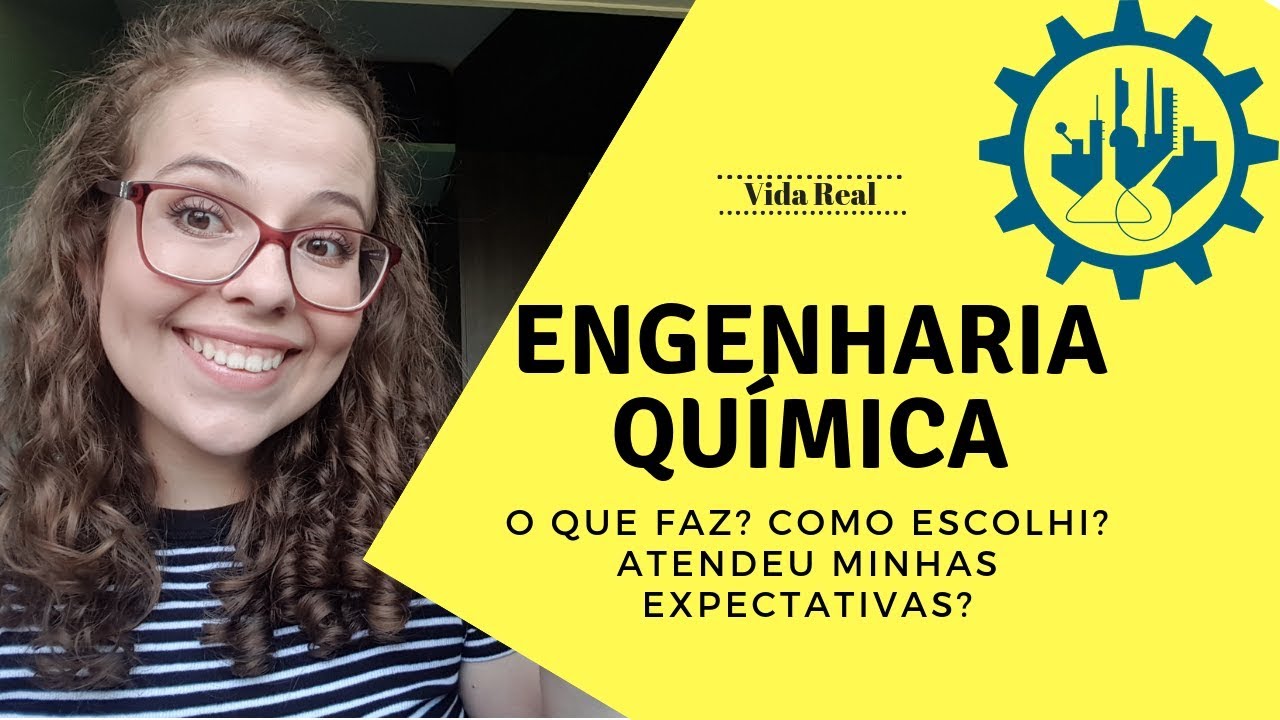 ENGENHARIA QUÍMICA- O que faz? Atendeu minhas expectativas? Como escolhi?