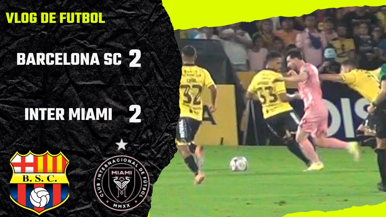 VLOG DE FUTBOL#24 | BARCELONA SC 2-2 INTER MIAMI | EL PARTIDO DE LA HISTORIA | GOLAZO DE MESSI