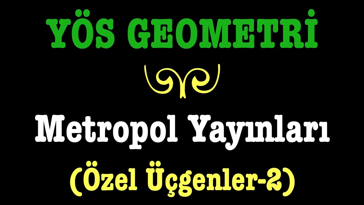 YÖS GEOMETRİ(metropol yayınları,özel üçgenler-2,yeşil kitap)