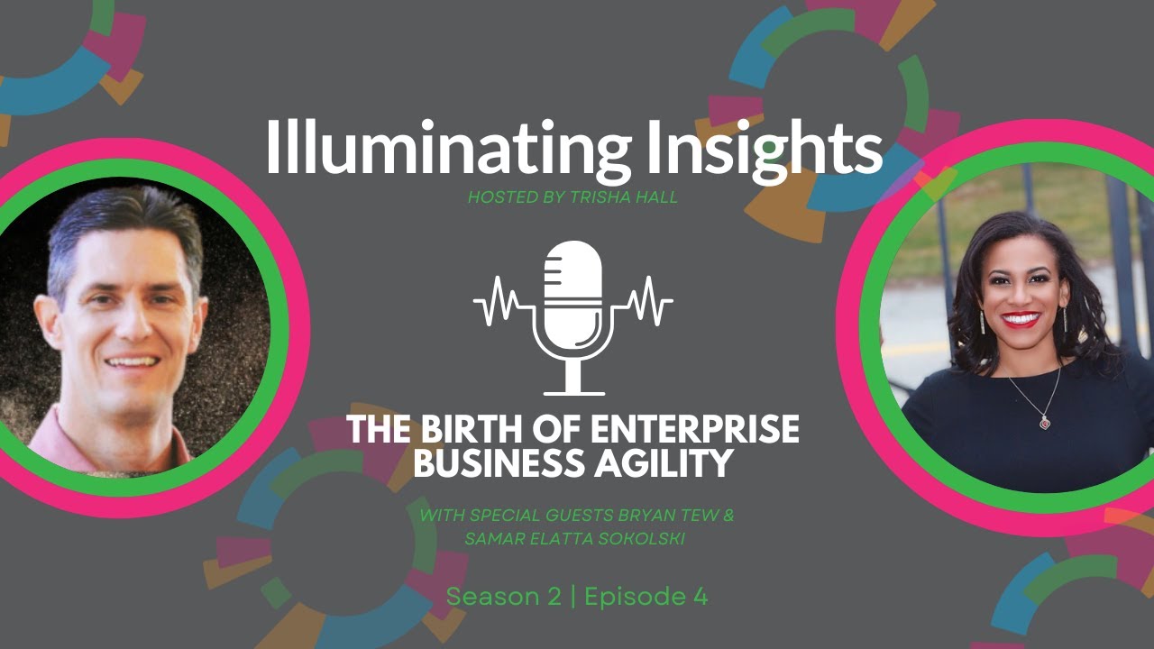 Illuminating Insights: The Birth of Enterprise Business Agility with Bryan Tew and Samar Sokolski