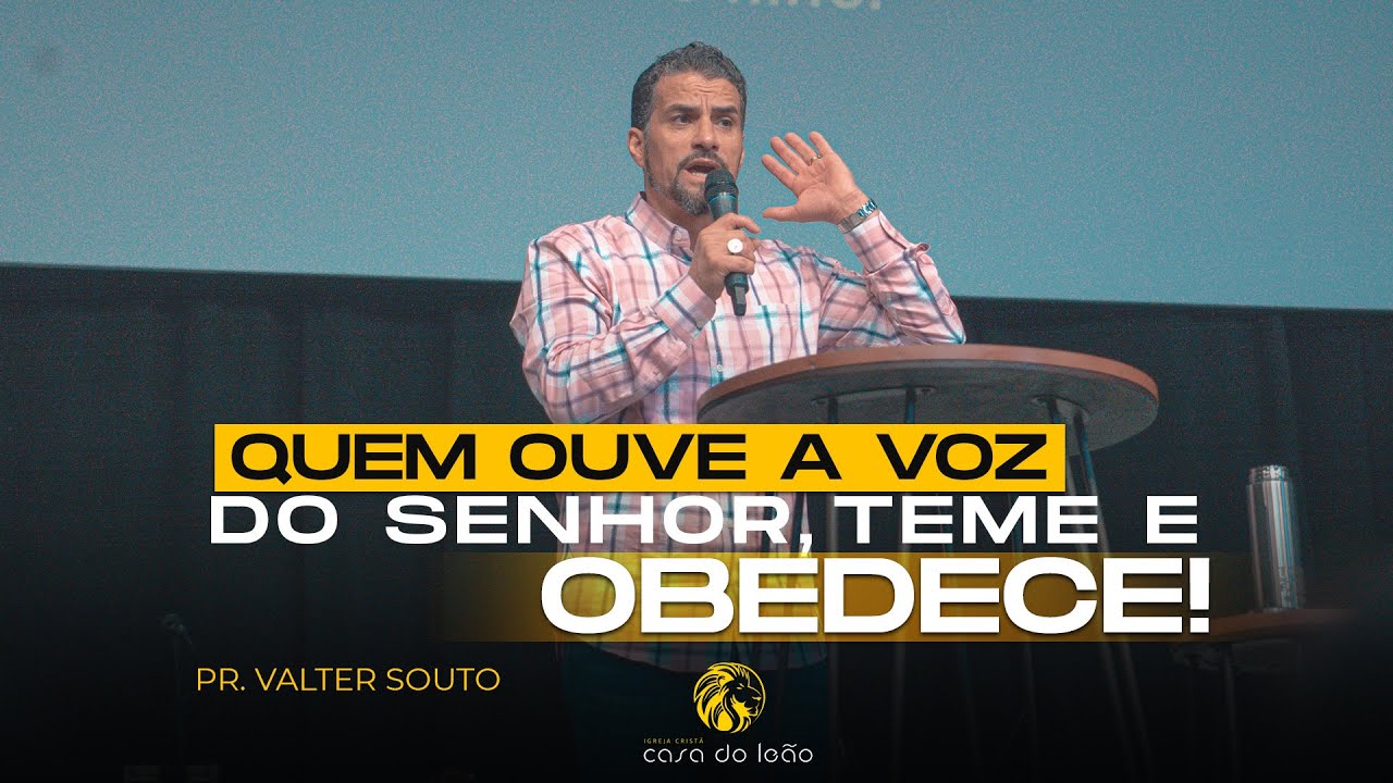 Quem ouve a voz do Senhor, teme e obedece! - Pr. Valter Souto - Casa do Leão