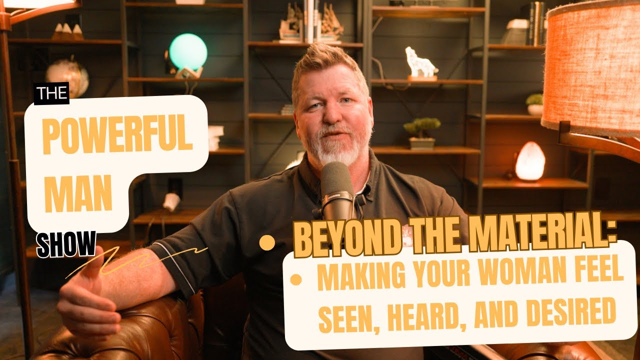 Beyond the Material: Making Your Woman Feel Seen, Heard, and Desired | TPM Show | Episode #805