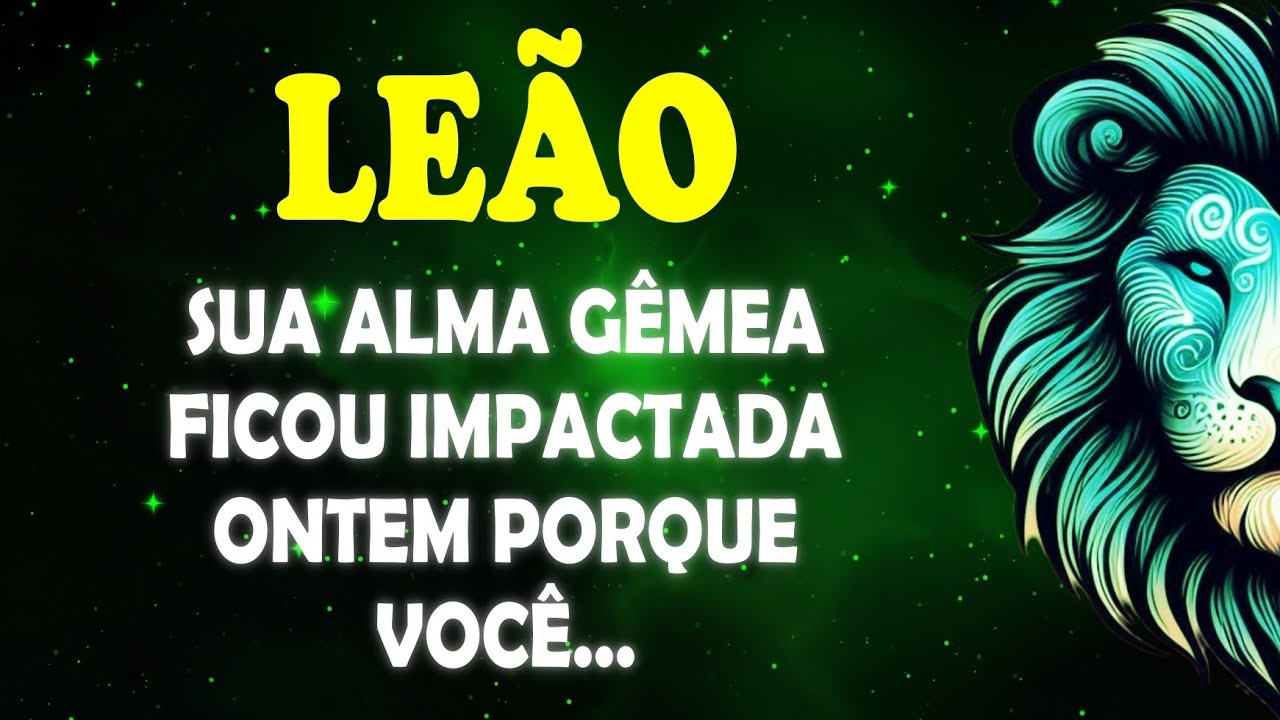 ♌️🦁 SUA ALMA GÊMEA FICOU IMPACTADA ONTEM PORQUE VOCÊ... #signodeleão 