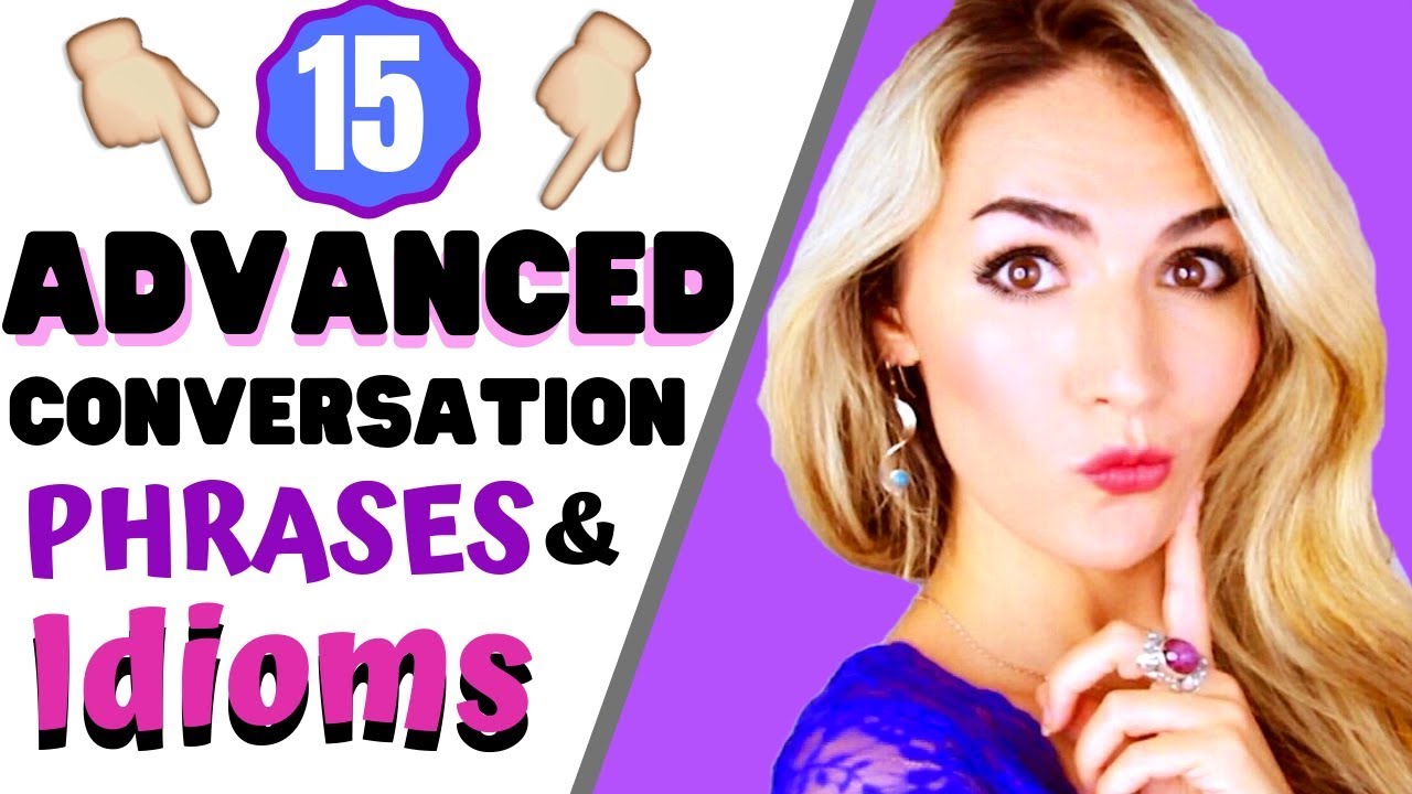 15 ADVANCED Conversation Phrases and Idioms - Improve your Conversation Skills #advancedenglish