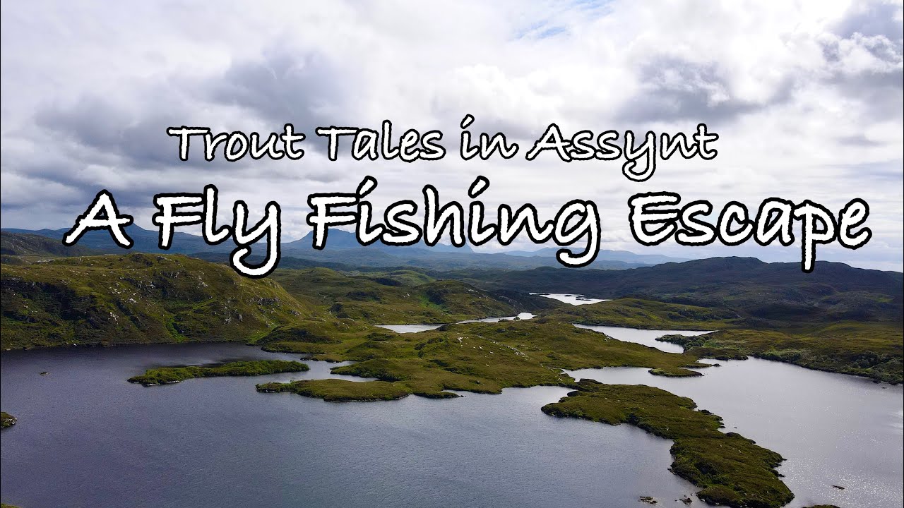 Trout Tales in Assynt / A Fly Fishing Escape