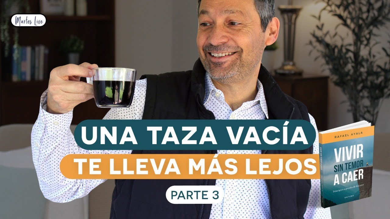Principios Para Crecer Y Mejorar - El Principio De La Taza Vacía | Vivir Sin Temor A Caer - P3