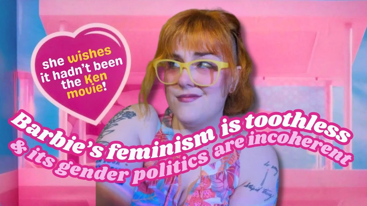 Barbie's feminism is toothless [2023 Greta Gerwig movie commentary]