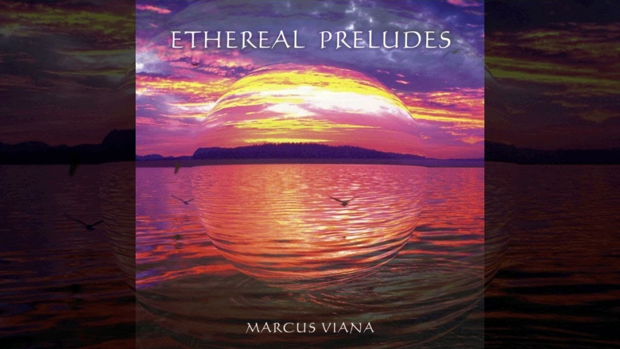 Marcus Viana - Ethereal Preludes - (Álbum Completo)