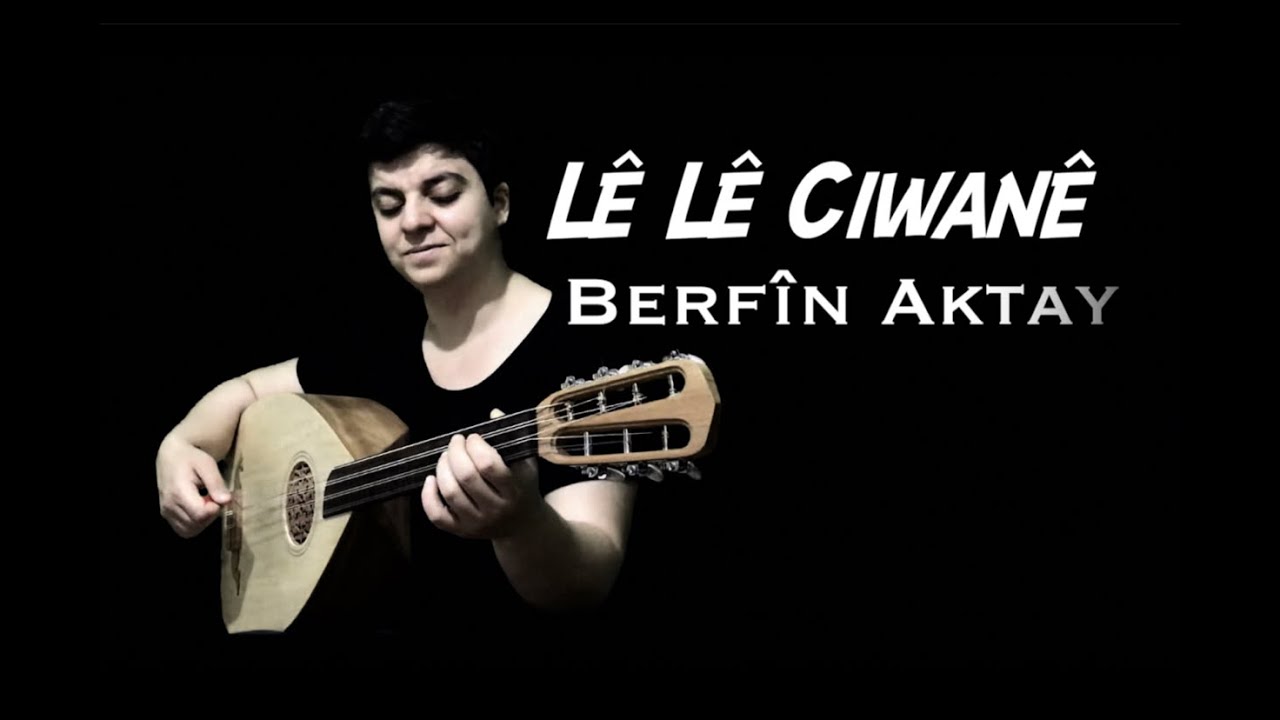 L&ecirc; L&ecirc; Ciwan&ecirc;- Berfin Aktay