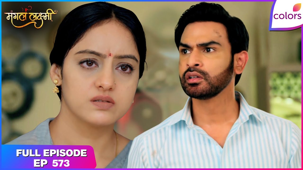 Mangal Lakshmi | Full Episode - 573 | Adit Saves Mangal from Fire | Colors TV