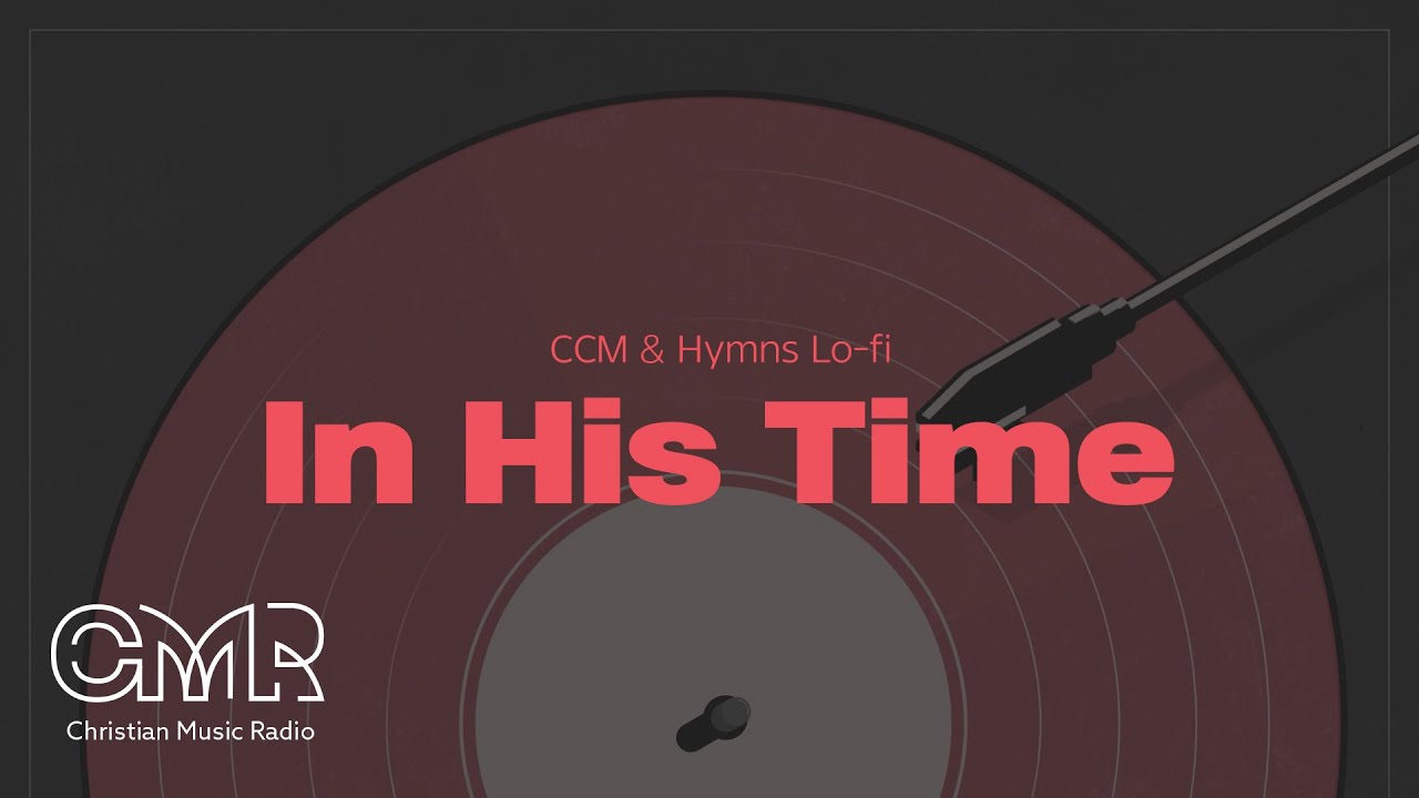 CCM & Hymns Lo-fi 주님의 시간에 In His Time