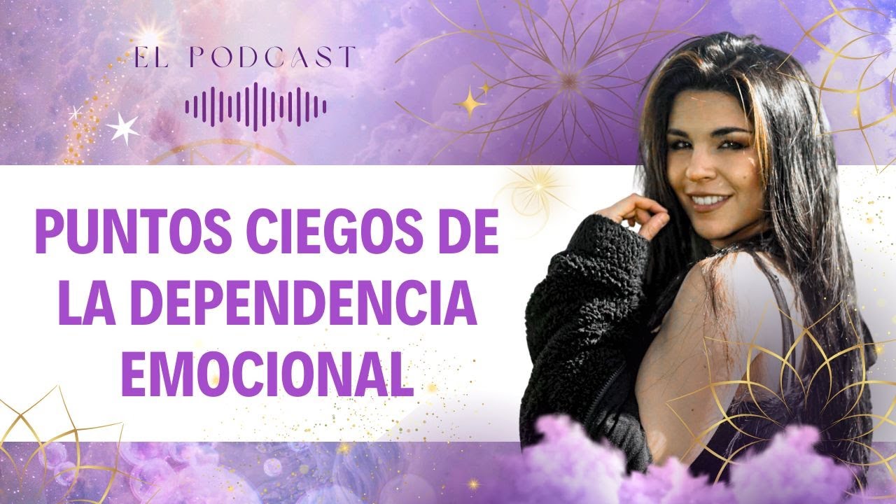 Puntos Ciegos de la Dependencia Emocional - Podcast