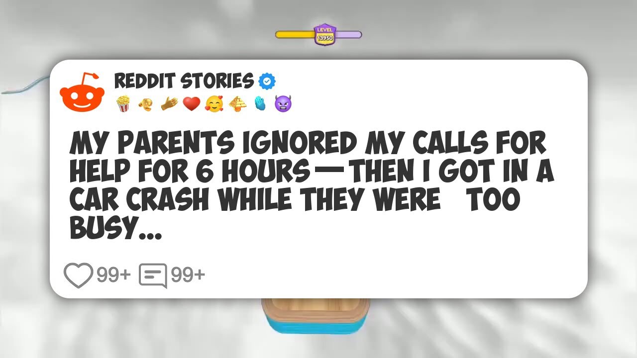 My Parents Ignored My Calls for Help for 6 Hours—Then I Got in a Car Crash While They Were #reddit 