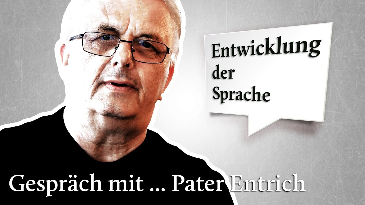Gespr&auml;ch mit ... Pater Entrich &uuml;ber Entwicklung der Sprache