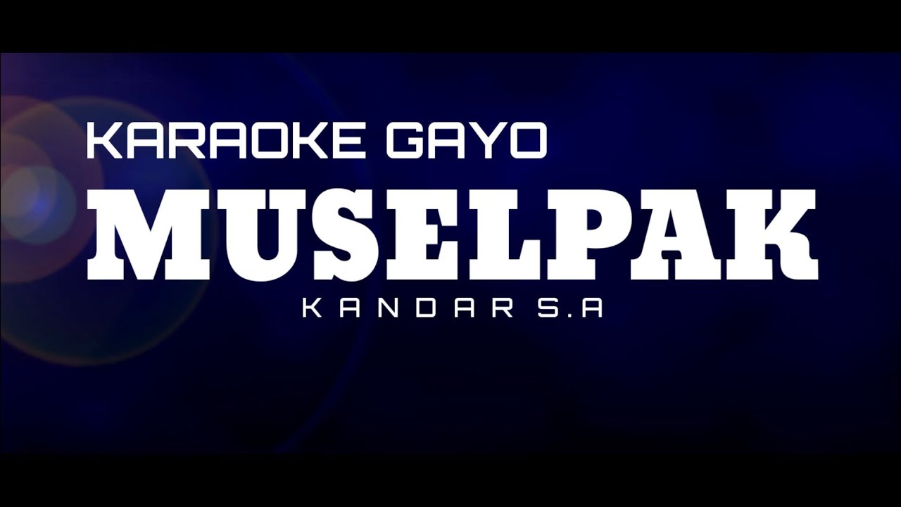 Karaoke Gayo MUSELPAK // Kandar SA