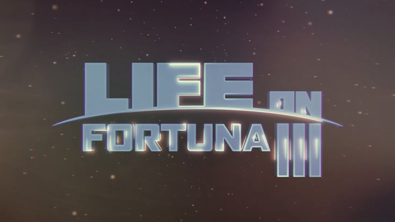Life on Fortuna III - Episode 1