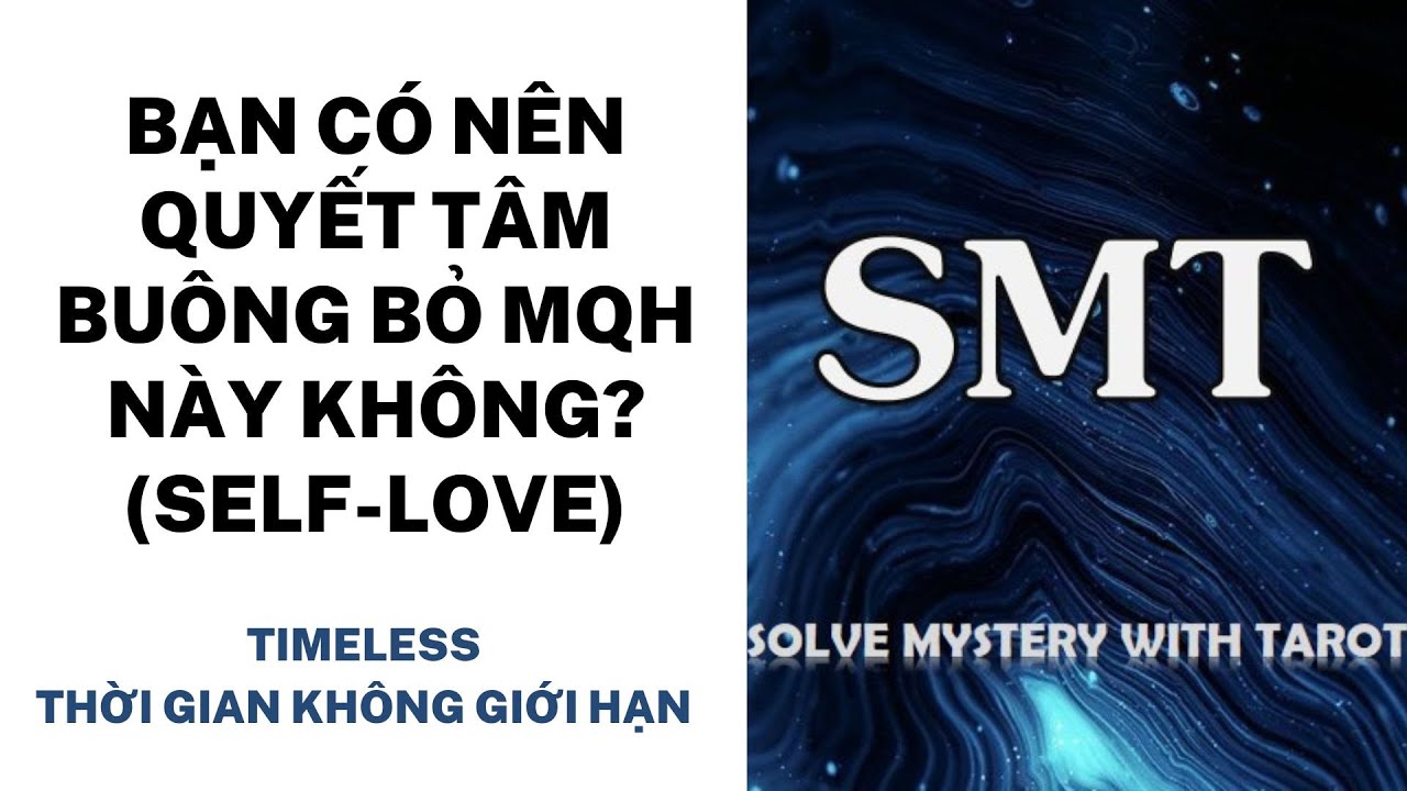 Tarot: Bạn có nên quyết tâm buông bỏ mối quan hệ này không? SELF-LOVE (TIMELESS)