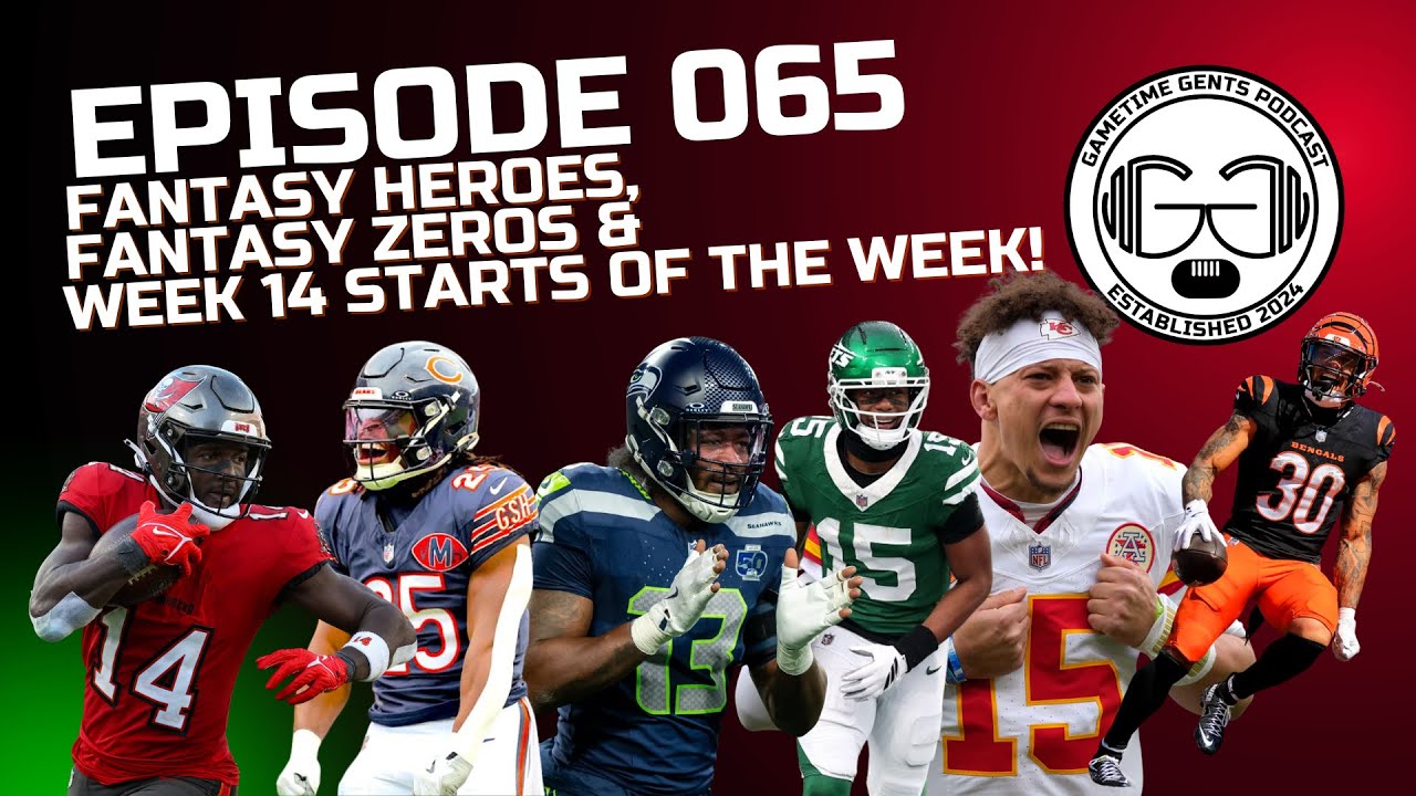 Episode 065 - Fantasy Heroes, Fantasy Zeros & Week 14 Starts of the Week!