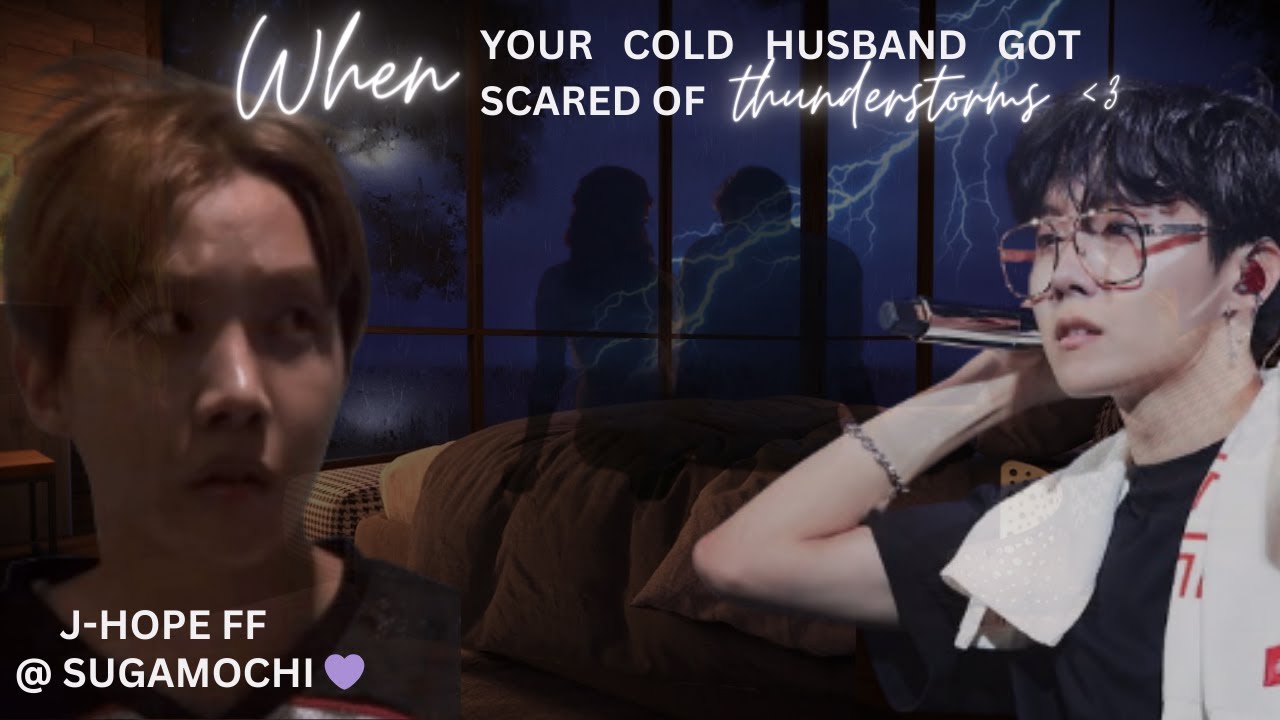 When Your Cold Husband Is Scared of Thunderstorms// JHOPE FF// @sugamochi_amii