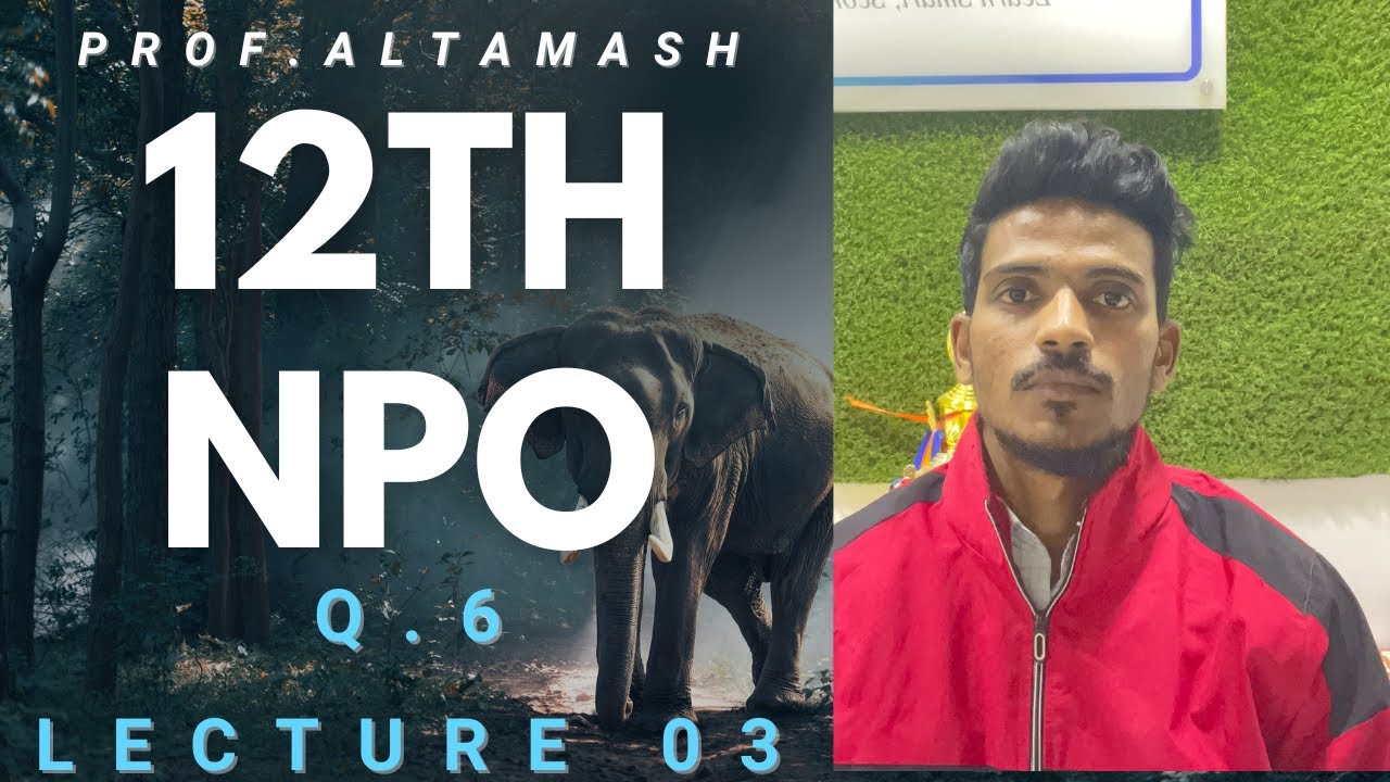 #3 | 12 Class | NPO | Q.6 |Maharashtra Board | Altamash sir