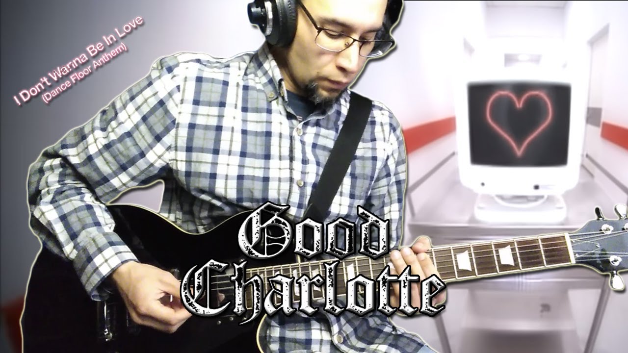Good Charlotte - I Don't Wanna Be In Love (Dance Floor Anthem) (Guitar Cover)