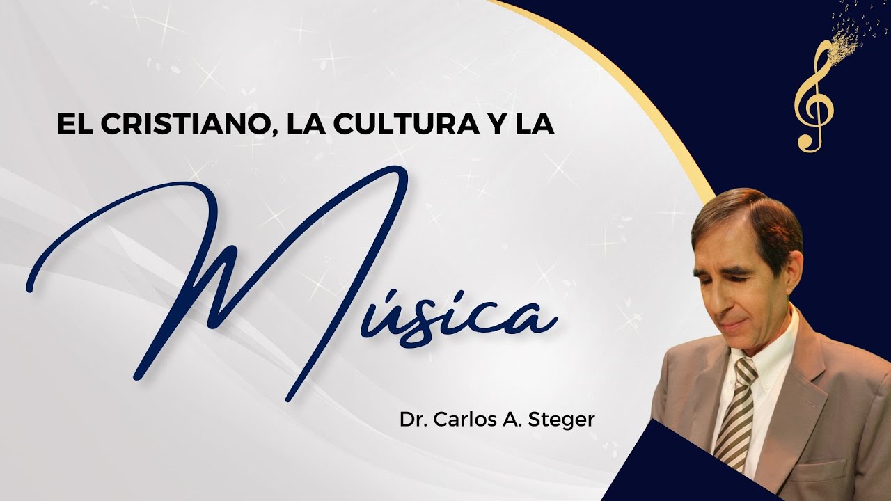 CONGRESO EL CRISTIANO Y LA M&Uacute;SICA 2/8 | DR CARLOS STEGER | EL CRISTIANO, LA CULTURA Y LA M&Uacute;SICA