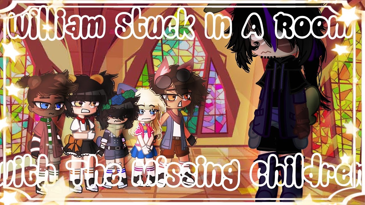 William Stuck In A Room With The Missing Children | Featuring Mikol | Main AU